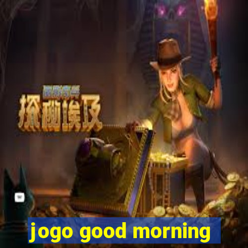 jogo good morning